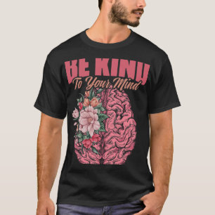 To Mind Mental Illness Mental Health Awareness T-Shirt