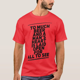 to much beer funny t T-Shirt