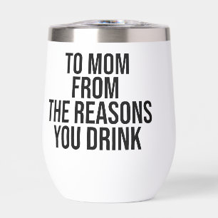 To mum from the reasons you drink