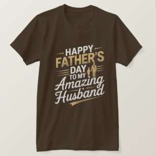 To My Amazing Husband – Heartfelt Father’s Day T-S T-Shirt