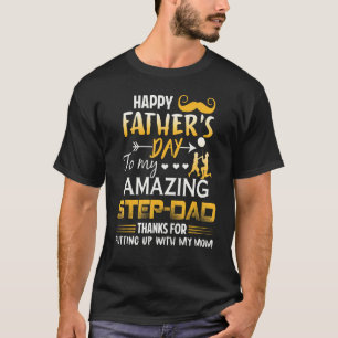To My Amazing Step Dad Thanks For Putting Up With T-Shirt