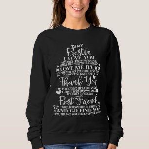 To My Bestie I Love You Because I Know No Matter W Sweatshirt