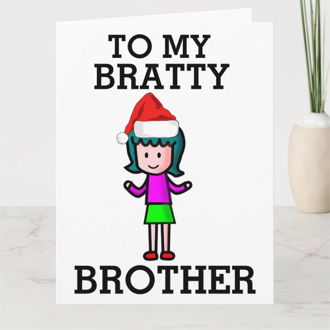 TO MY BRATTY BROTHER CHRISTMAS CARD (Front)