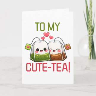 To My Cute Tea Valentine Pun Humor Holiday Card