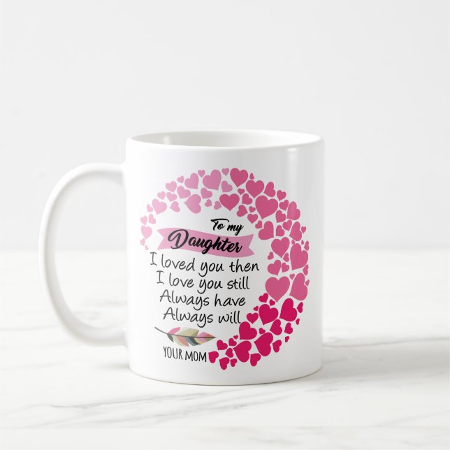 To My Daughter - I Loved You Then Mug (Left)