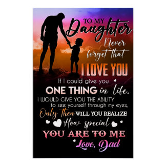 To my Daughter never forget that I LOVE YOU Poster