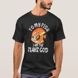 To My Fish I Am The Flake God Fish Tank Aquarist