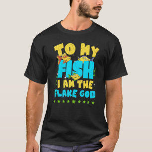 To My Fish I Am The Flake God Fish Tank Aquarist