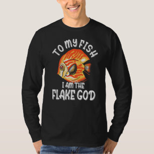 To My Fish I Am The Flake God Fish Tank Aquarist