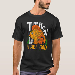 To My Fish I Am The Flake God Fish Tank Aquarist