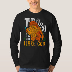 To My Fish I Am The Flake God Fish Tank Aquarist