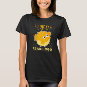 To My Fish I Am The Flake God Puffer Fish Tank Aqu