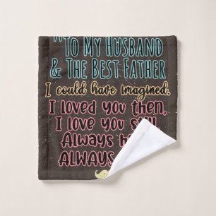 To My Husband and The Father I Could Have Imagined Bath Towel Set