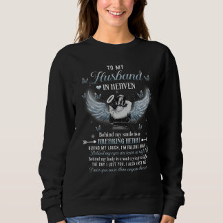 To My Husband In Heaven Behind My Smile Is A Break Sweatshirt