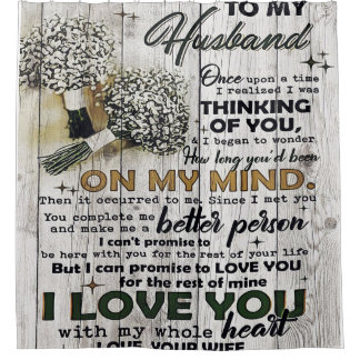To my Husband |To My Husband | Love Quotes To Him Shower Curtain