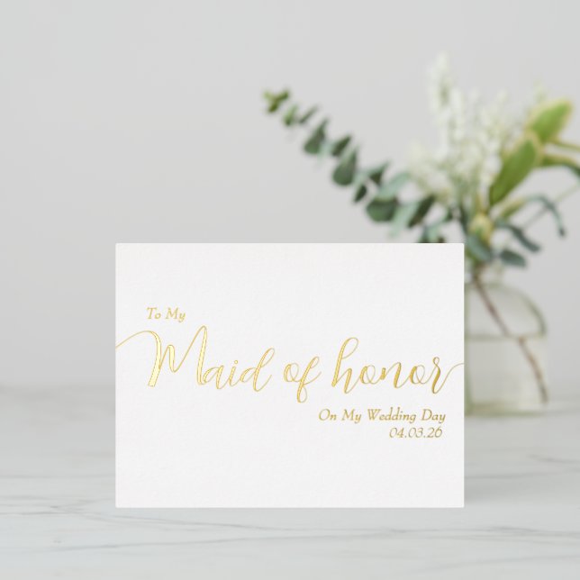 To My Maid of Honor My Wedding Day Elegant Script Foil Invitation Postcard (Standing Front)