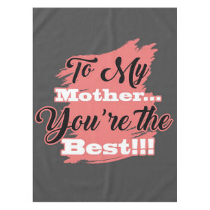 To My Mother You're The Best Gifts For Mother Tablecloth