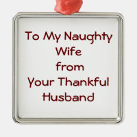 TO MY NAUGHTY WIFE FROM THANKFUL HUSBAND ORNAMENT