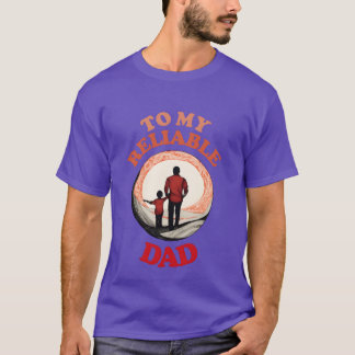To My Reliable Dad Happy Fathers Day funny T-Shirt