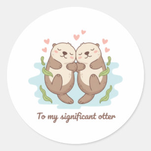 To My Significant Otter Cute Couple Holding Hands Classic Round Sticker