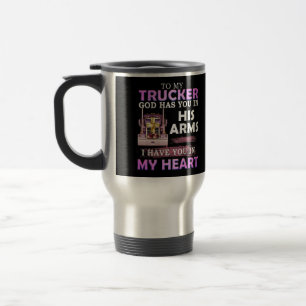 To my Trucker Travel Mug