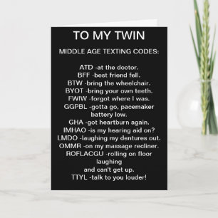 TO MY *TWIN* MIDDLE AGED TEXTING BIRTHDAY CARD