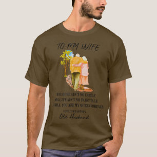 To My Wife Our Home Aint No Castle Our Life Aint N T-Shirt