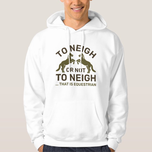 To Neigh Or Not To Neigh That Is Equestrian Hoodie (Front)