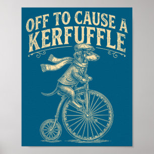 To Off Cause Kerfuffle Dachshund Dog Poster