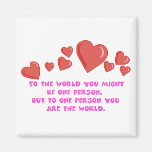 To One Person You Are The World Magnet