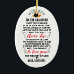 To Our Grandson From Grandparents with Custom Name Ceramic Tree Decoration<br><div class="desc">To Our Grandson I Want You To believe deep in your heart that you are capable of achieving anything you put your mind to and that you will never lose you either win or learn just go forth and aim for the skies I can't promise to be here for the...</div>