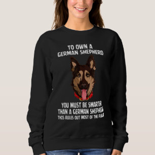 To Own A German Shepherd You Must Be Smarter Than Sweatshirt