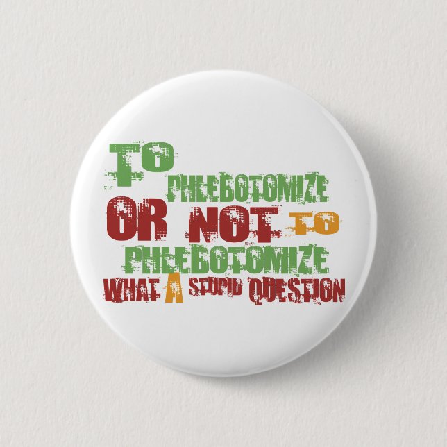 To Phlebotomise 6 Cm Round Badge (Front)