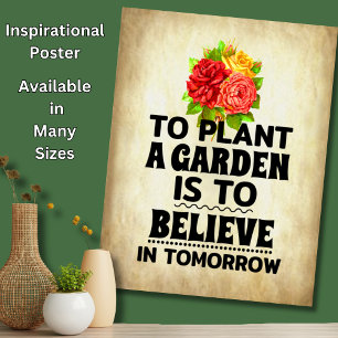 To Plant a Garden Is To Believe in Tomorrow Poster