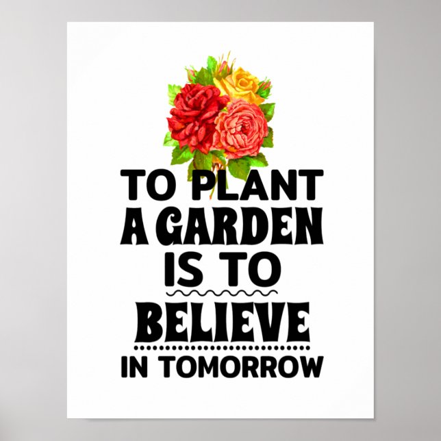 To Plant a Garden Is To Believe in Tomorrow Poster (Front)