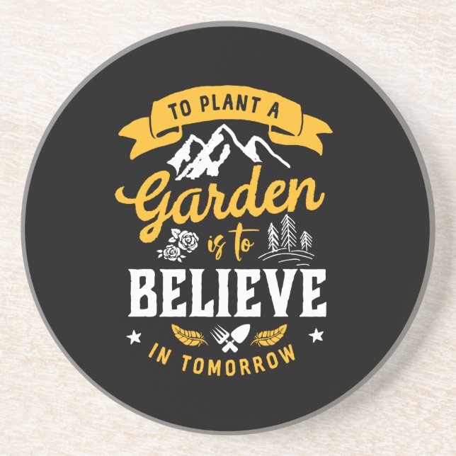 To Plant A Garden Is To Believe In Tomorrow Quote Coaster (Front)