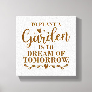 to plant a garden is to dream of tomorrow canvas print
