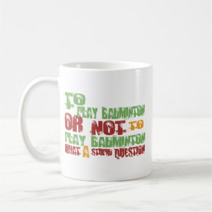 To Play Badminton Coffee Mug