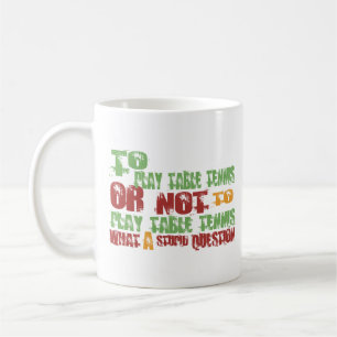 To Play Table Tennis Coffee Mug