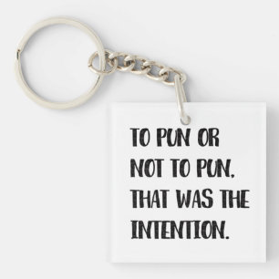 To Pun or Not To Pun, Funny Pun Quote Key Ring