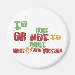 To Quilt Magnet