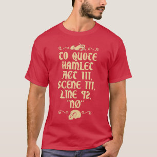 To Quote Hamlet Act III Scene III Line 92 No T-Shirt