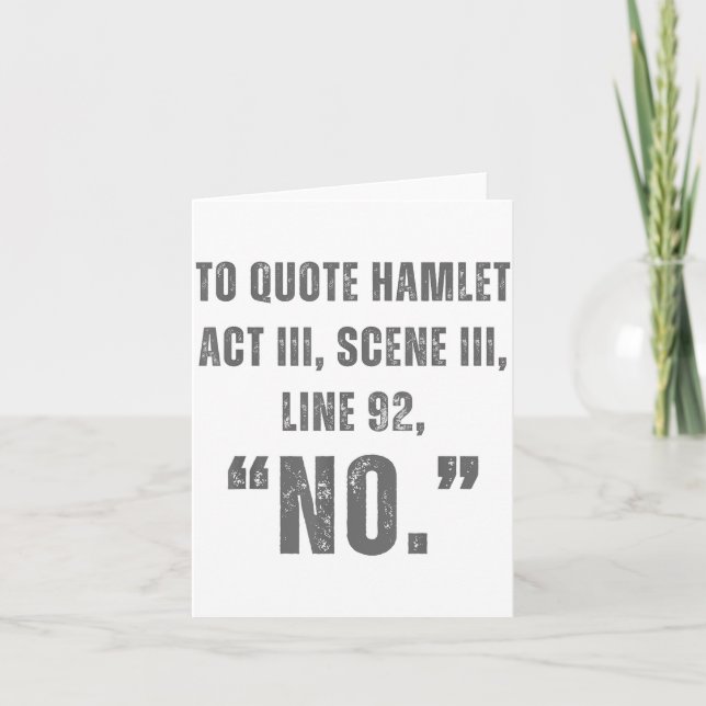 To Quote Hamlet No - Funny Sarcastic Quote  Card (Front)