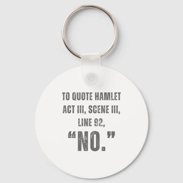 To Quote Hamlet No - Funny Sarcastic Quote  Key Ring (Front)