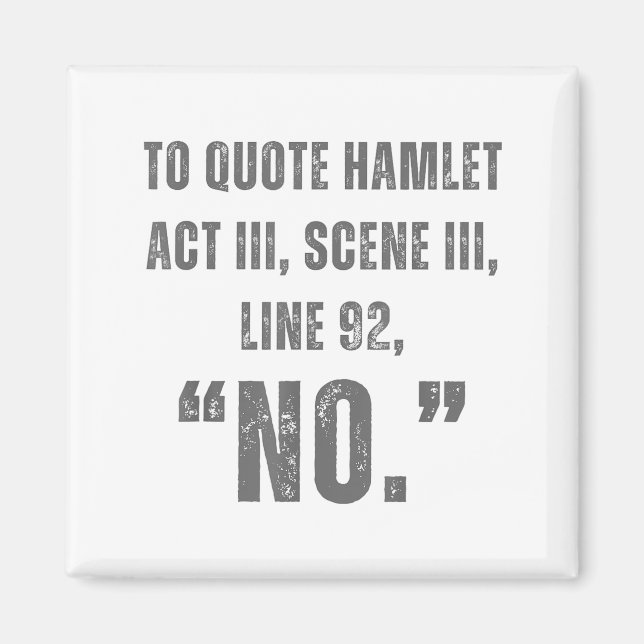To Quote Hamlet No - Funny Sarcastic Quote  Magnet (Front)