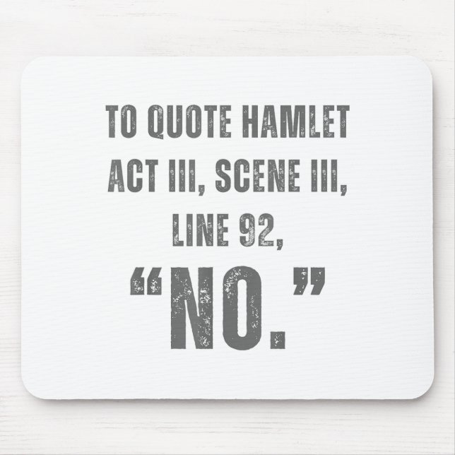 To Quote Hamlet No - Funny Sarcastic Quote  Mouse Mat (Front)