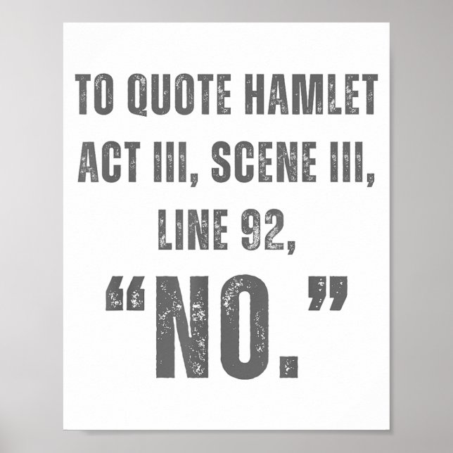 To Quote Hamlet No - Funny Sarcastic Quote  Poster (Front)