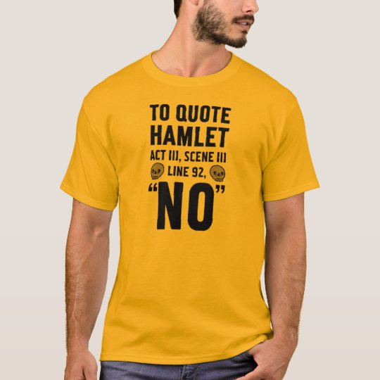 to quote Hamlet... T-Shirt