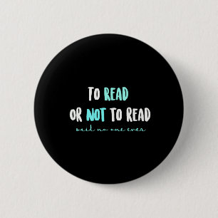 To Read or Not to Read... 6 Cm Round Badge