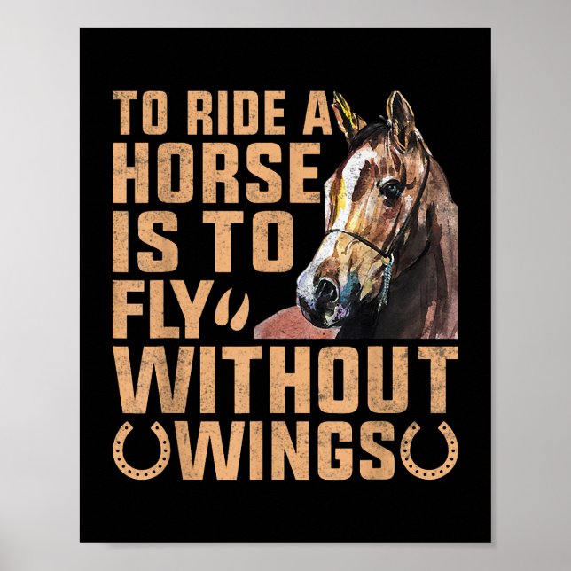 To Ride A Horse Is To Fly Without Wings Horse Sayi Poster (Front)